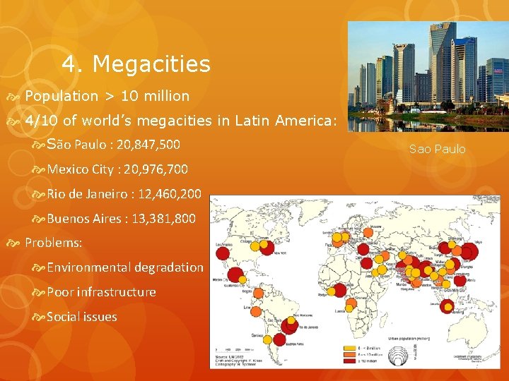 4. Megacities Population > 10 million 4/10 of world’s megacities in Latin America: São