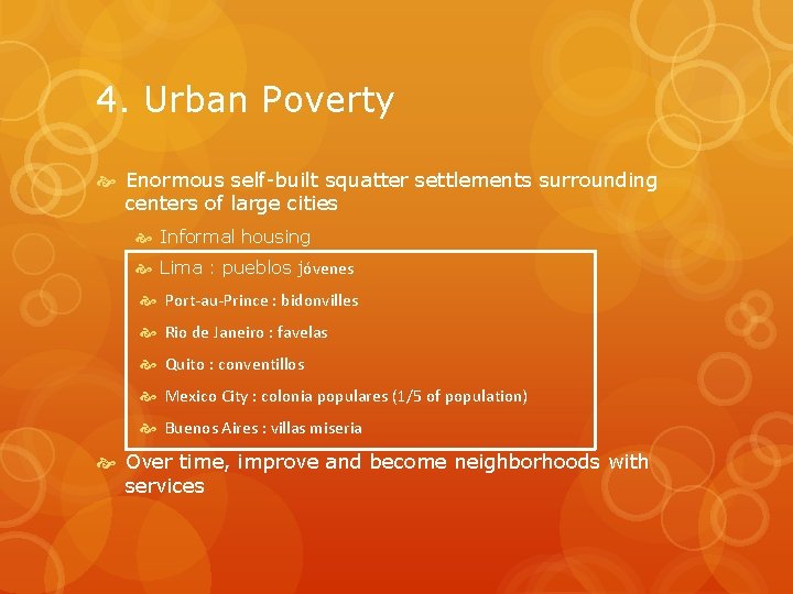 4. Urban Poverty Enormous self-built squatter settlements surrounding centers of large cities Informal housing