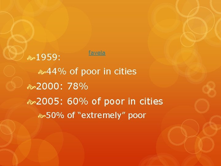  1959: favela 44% of poor in cities 2000: 78% 2005: 60% of poor