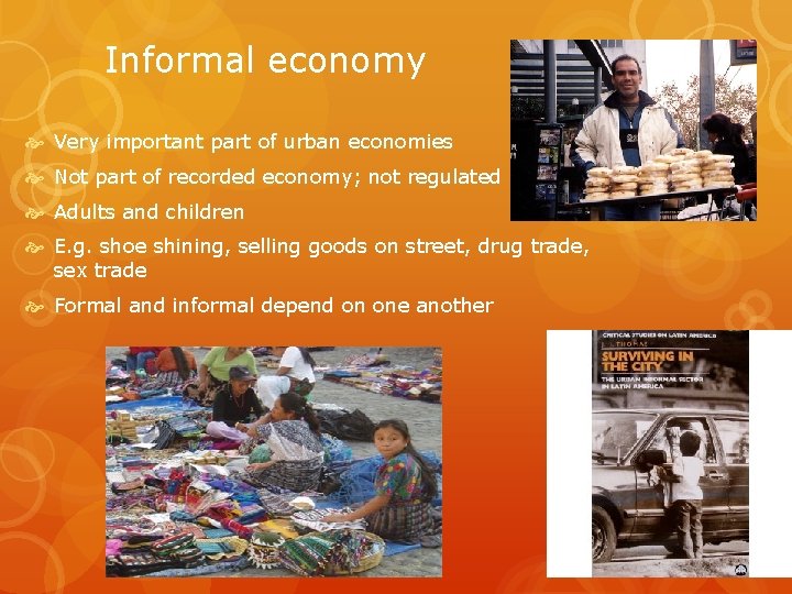 Informal economy Very important part of urban economies Not part of recorded economy; not