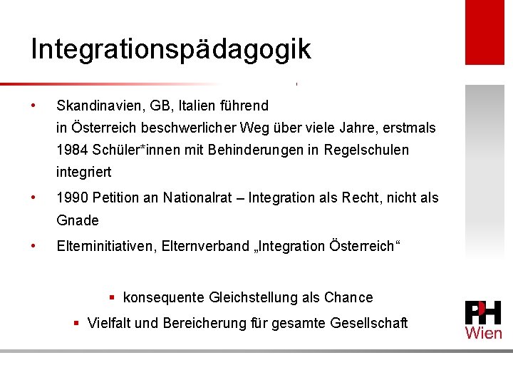 Integrationspädagogik • Skandinavien, GB, Italien führend in Österreich beschwerlicher Weg über viele Jahre, erstmals