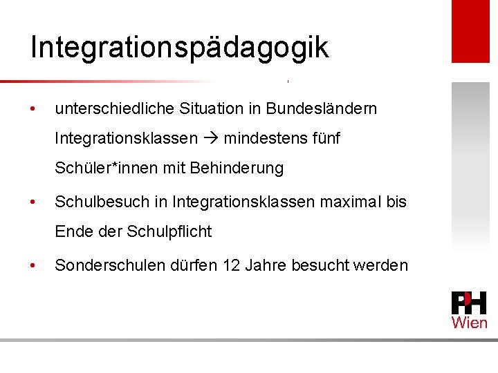 Integrationspädagogik • unterschiedliche Situation in Bundesländern Integrationsklassen mindestens fünf Schüler*innen mit Behinderung • Schulbesuch