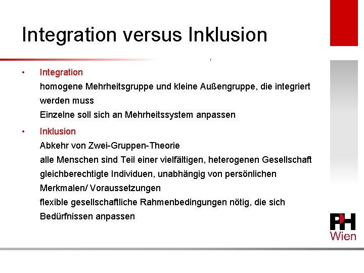 Integration versus Inklusion • Integration homogene Mehrheitsgruppe und kleine Außengruppe, die integriert werden muss