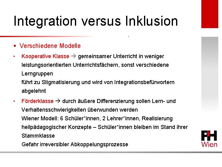 Integration versus Inklusion § Verschiedene Modelle • Kooperative Klasse gemeinsamer Unterricht in weniger leistungsorientierten