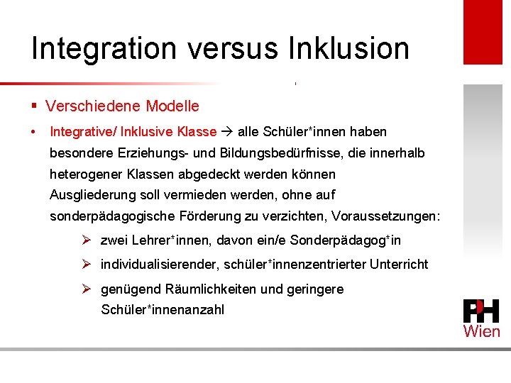 Integration versus Inklusion § Verschiedene Modelle • Integrative/ Inklusive Klasse alle Schüler*innen haben besondere