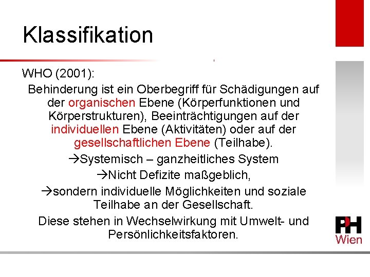 Klassifikation WHO (2001): Behinderung ist ein Oberbegriff für Schädigungen auf der organischen Ebene (Körperfunktionen