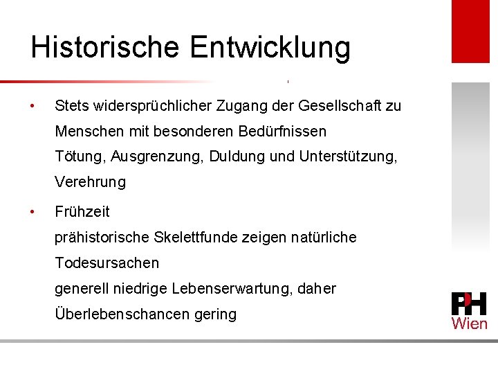 Historische Entwicklung • Stets widersprüchlicher Zugang der Gesellschaft zu Menschen mit besonderen Bedürfnissen Tötung,