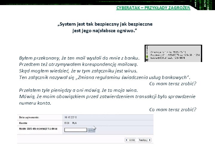 CYBERATAK – PRZYKŁADY ZAGROŻEŃ „System jest tak bezpieczny jak bezpieczne jest jego najsłabsze ogniwo.