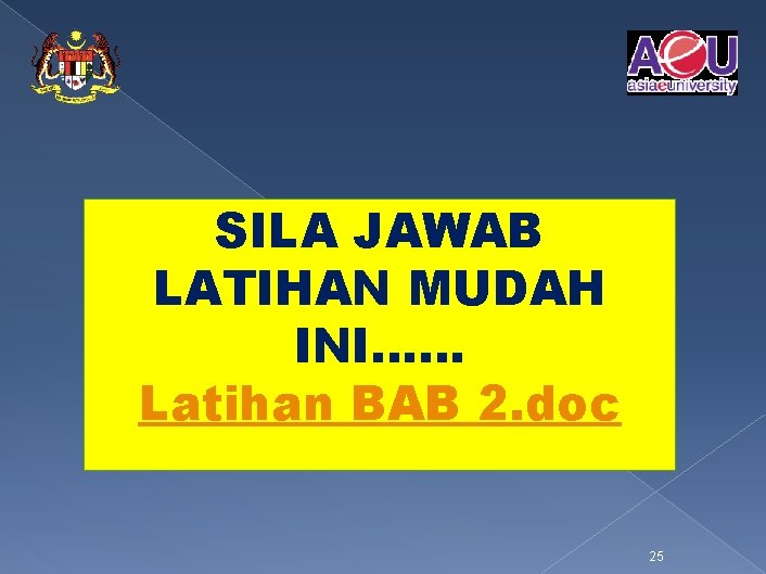 SILA JAWAB LATIHAN MUDAH INI…… Latihan BAB 2. doc 25 