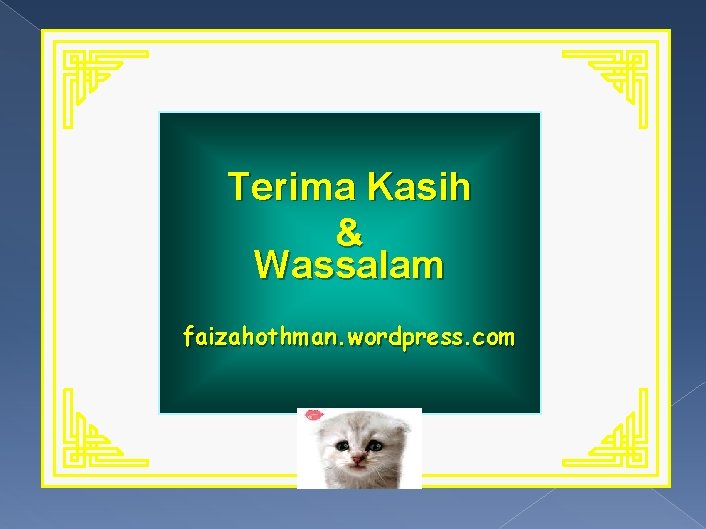 Terima Kasih & Wassalam faizahothman. wordpress. com 