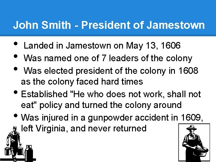 John Smith - President of Jamestown • • • Landed in Jamestown on May