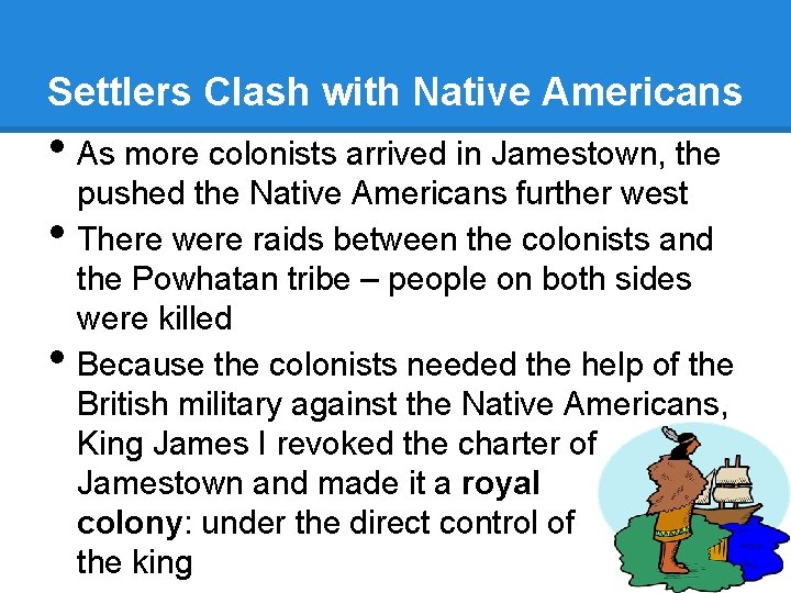 Settlers Clash with Native Americans • As more colonists arrived in Jamestown, the •