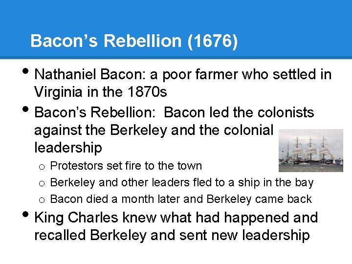 Bacon’s Rebellion (1676) • Nathaniel Bacon: a poor farmer who settled in • Virginia