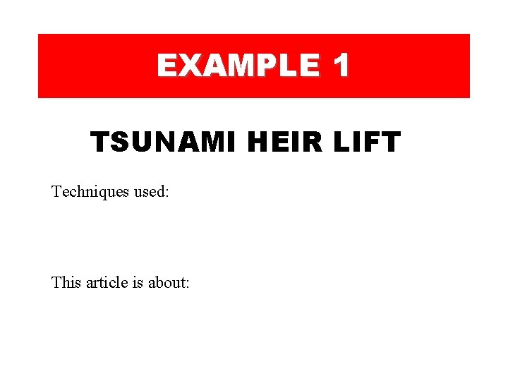 EXAMPLE 1 TSUNAMI HEIR LIFT Techniques used: This article is about:  EXAMPLE 1 TSUNAMI HEIR LIFT Techniques used: This article is about: