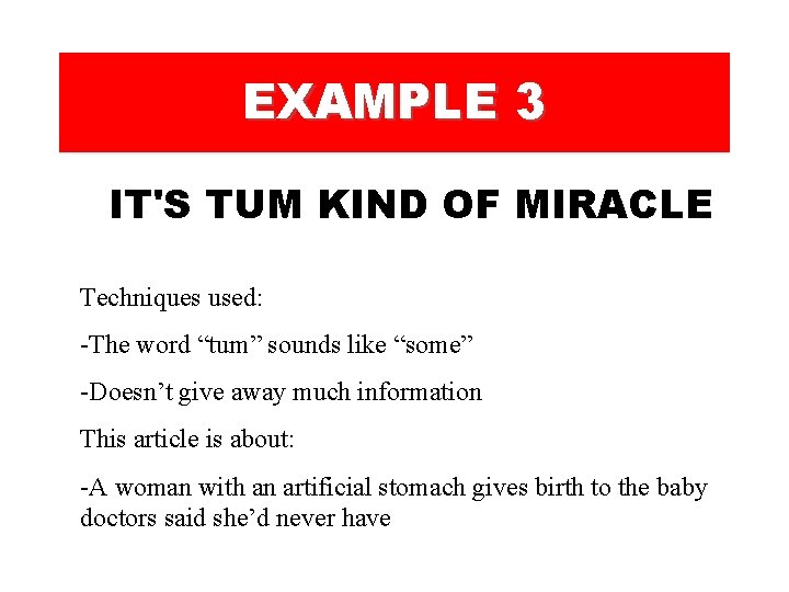 EXAMPLE 3 IT'S TUM KIND OF MIRACLE Techniques used: -The word “tum” sounds like EXAMPLE 3 IT'S TUM KIND OF MIRACLE Techniques used: -The word “tum” sounds like