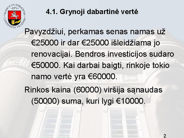 4. 1. Grynoji dabartinė vertė Pavyzdžiui, perkamas senas namas už € 25000 ir dar