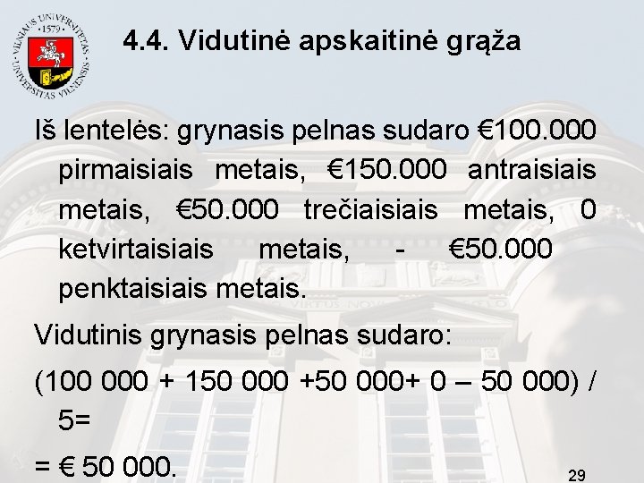 4. 4. Vidutinė apskaitinė grąža Iš lentelės: grynasis pelnas sudaro € 100. 000 pirmaisiais