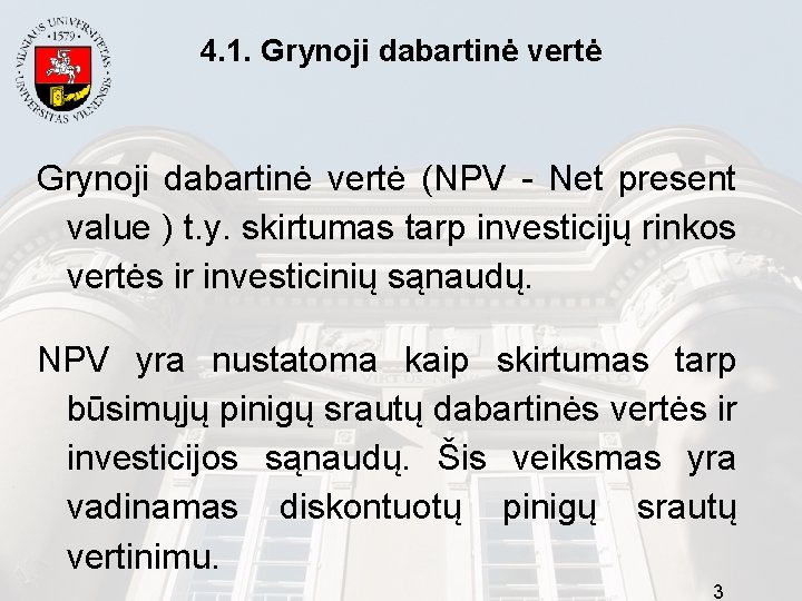 4. 1. Grynoji dabartinė vertė (NPV - Net present value ) t. y. skirtumas