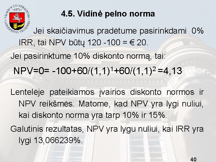 4. 5. Vidinė pelno norma Jei skaičiavimus pradėtume pasirinkdami 0% IRR, tai NPV būtų