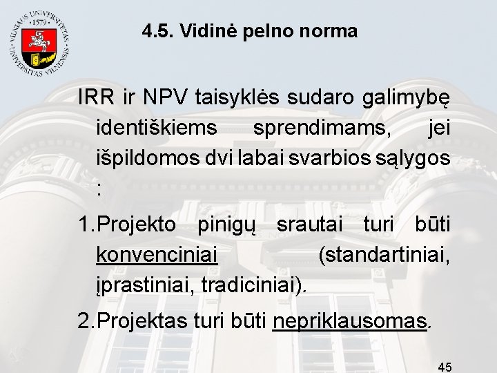 4. 5. Vidinė pelno norma IRR ir NPV taisyklės sudaro galimybę identiškiems sprendimams, jei