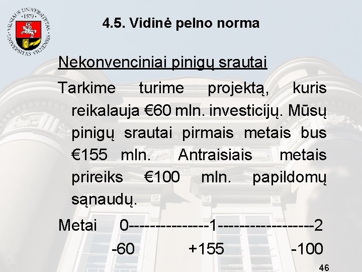4. 5. Vidinė pelno norma Nekonvenciniai pinigų srautai Tarkime turime projektą, kuris reikalauja €