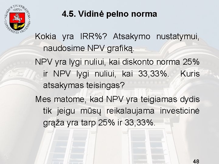 4. 5. Vidinė pelno norma Kokia yra IRR%? Atsakymo nustatymui, naudosime NPV grafiką. NPV