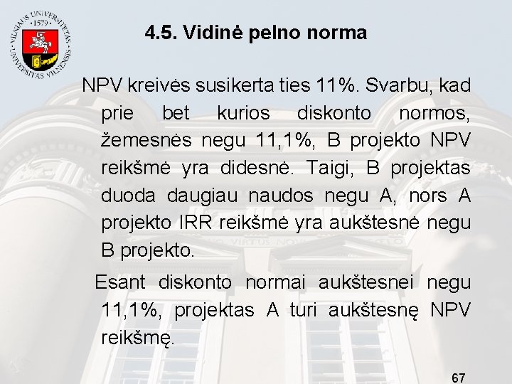 4. 5. Vidinė pelno norma NPV kreivės susikerta ties 11%. Svarbu, kad prie bet