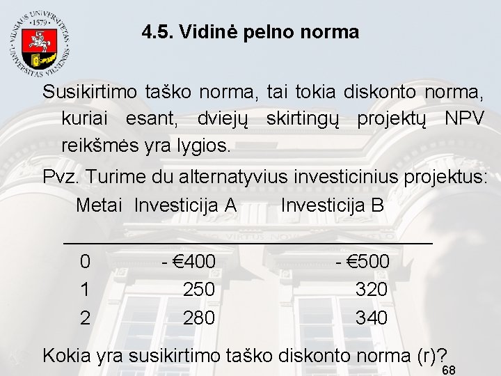 4. 5. Vidinė pelno norma Susikirtimo taško norma, tai tokia diskonto norma, kuriai esant,