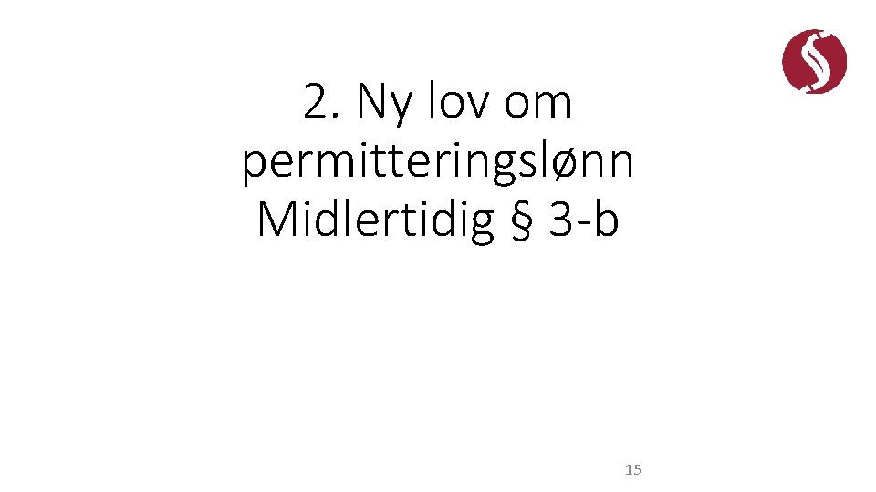 2. Ny lov om permitteringslønn Midlertidig § 3 -b 15 