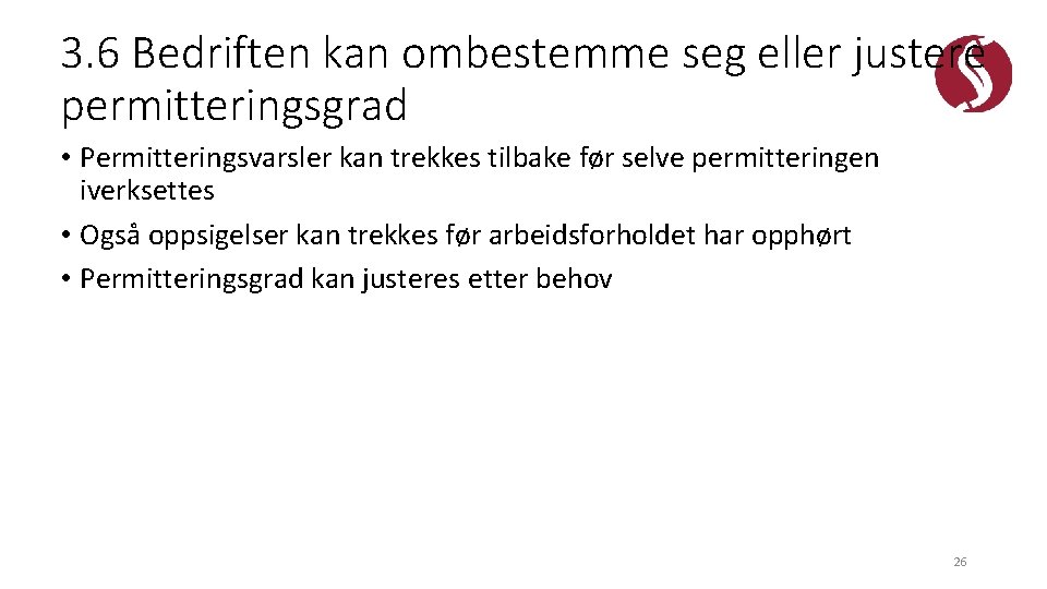 3. 6 Bedriften kan ombestemme seg eller justere permitteringsgrad • Permitteringsvarsler kan trekkes tilbake