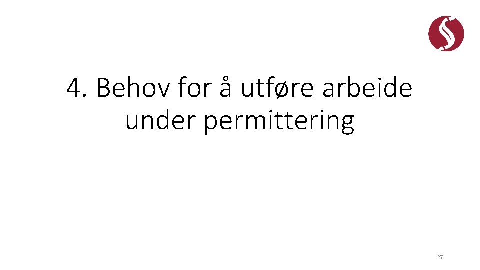 4. Behov for å utføre arbeide under permittering 27 