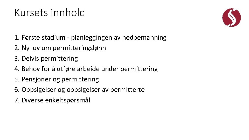 Kursets innhold 1. Første stadium - planleggingen av nedbemanning 2. Ny lov om permitteringslønn