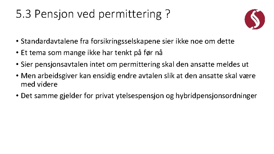 5. 3 Pensjon ved permittering ? • Standardavtalene fra forsikringsselskapene sier ikke noe om