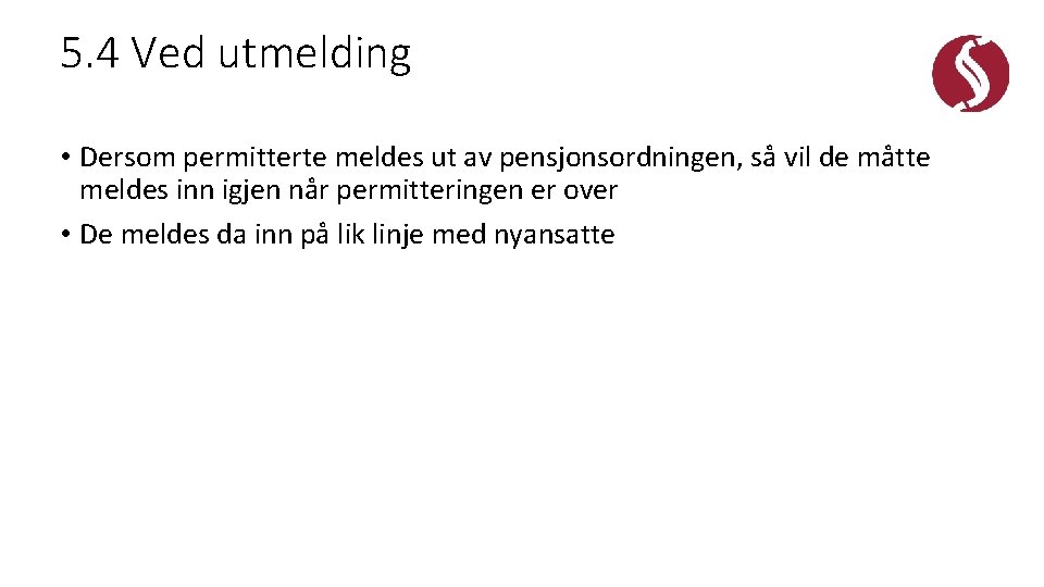 5. 4 Ved utmelding • Dersom permitterte meldes ut av pensjonsordningen, så vil de