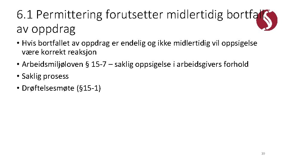 6. 1 Permittering forutsetter midlertidig bortfall av oppdrag • Hvis bortfallet av oppdrag er