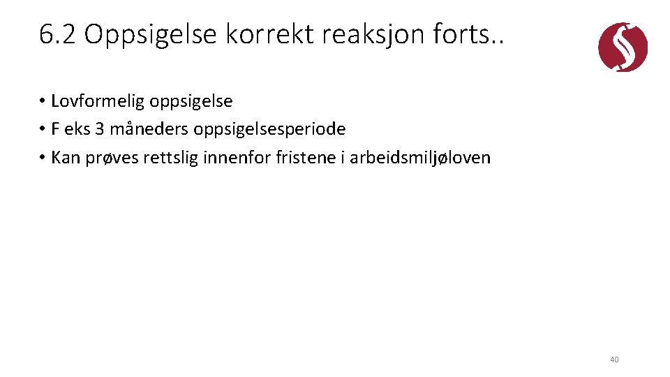 6. 2 Oppsigelse korrekt reaksjon forts. . • Lovformelig oppsigelse • F eks 3