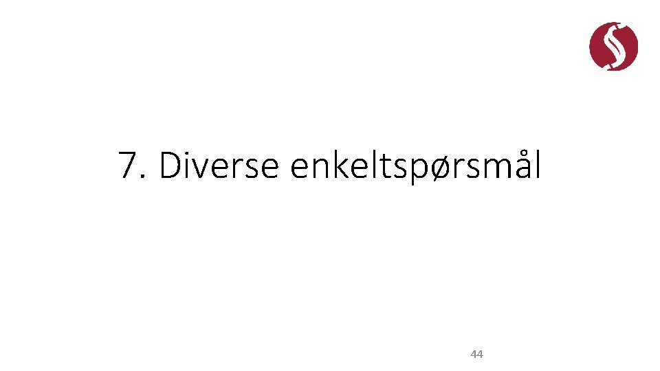 7. Diverse enkeltspørsmål 44 