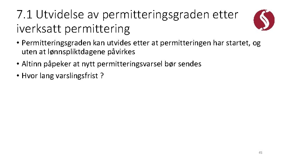 7. 1 Utvidelse av permitteringsgraden etter iverksatt permittering • Permitteringsgraden kan utvides etter at