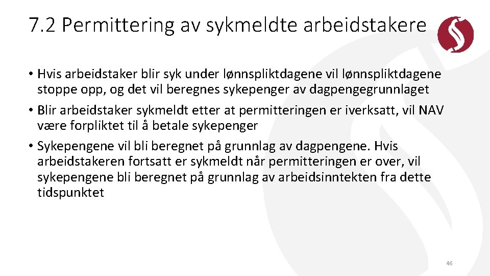 7. 2 Permittering av sykmeldte arbeidstakere • Hvis arbeidstaker blir syk under lønnspliktdagene vil