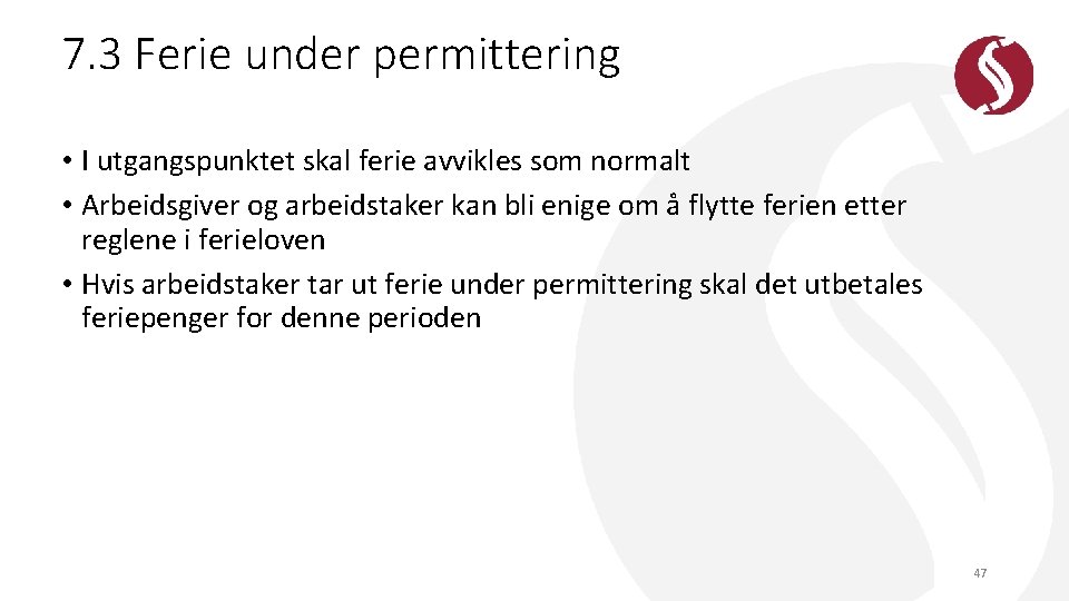 7. 3 Ferie under permittering • I utgangspunktet skal ferie avvikles som normalt •