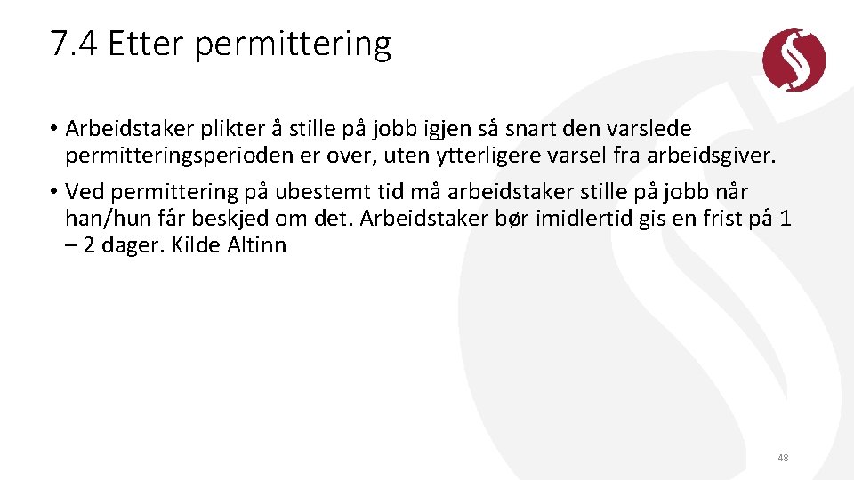 7. 4 Etter permittering • Arbeidstaker plikter å stille på jobb igjen så snart