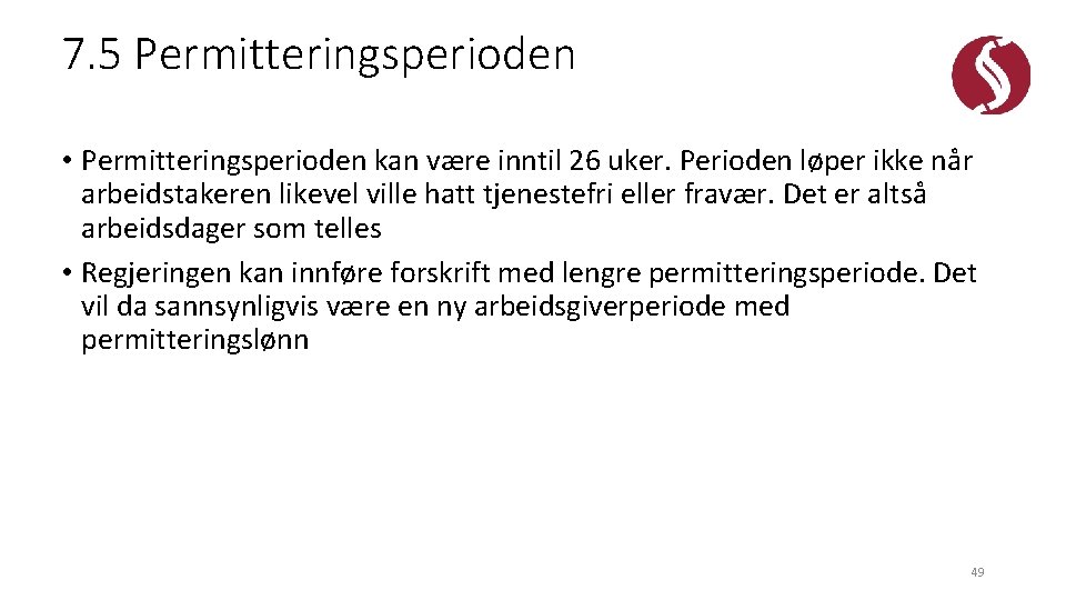 7. 5 Permitteringsperioden • Permitteringsperioden kan være inntil 26 uker. Perioden løper ikke når