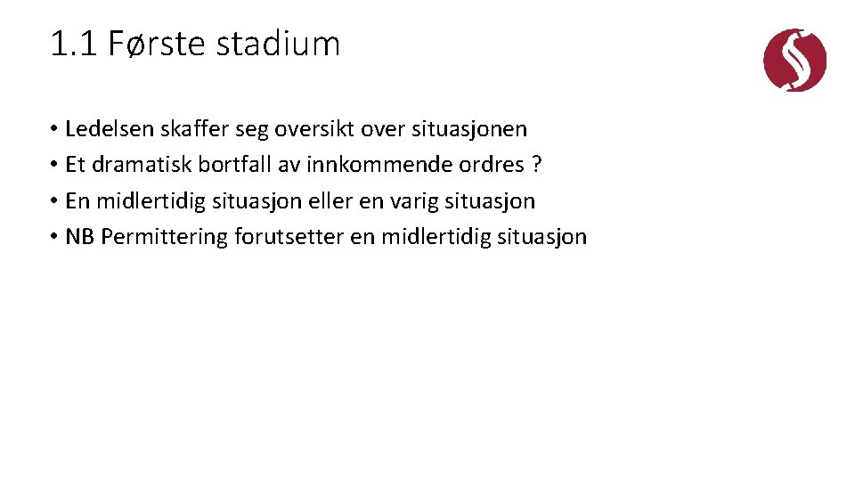 1. 1 Første stadium • Ledelsen skaffer seg oversikt over situasjonen • Et dramatisk