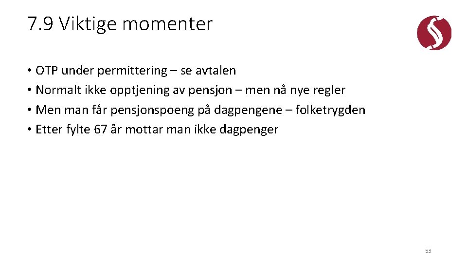 7. 9 Viktige momenter • OTP under permittering – se avtalen • Normalt ikke