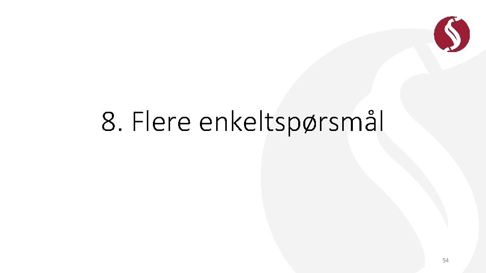 8. Flere enkeltspørsmål 54 