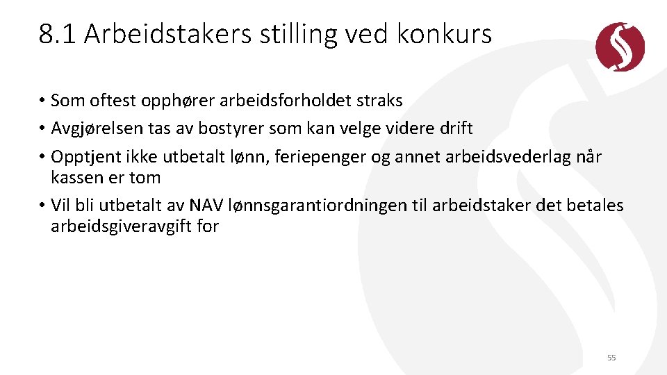 8. 1 Arbeidstakers stilling ved konkurs • Som oftest opphører arbeidsforholdet straks • Avgjørelsen