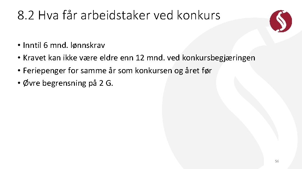 8. 2 Hva får arbeidstaker ved konkurs • Inntil 6 mnd. lønnskrav • Kravet