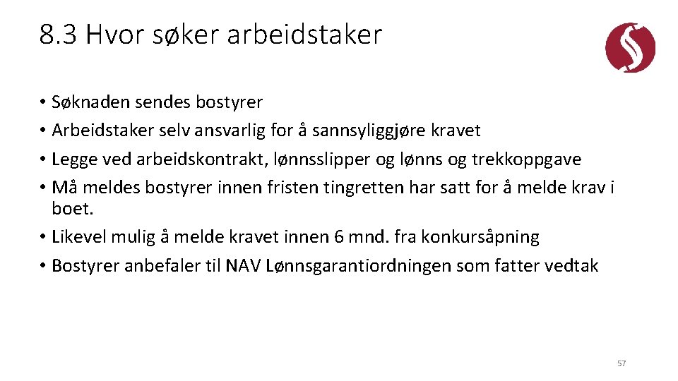 8. 3 Hvor søker arbeidstaker • Søknaden sendes bostyrer • Arbeidstaker selv ansvarlig for