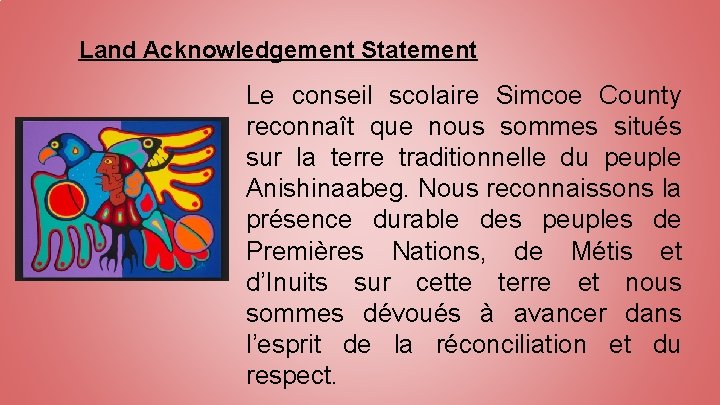 Land Acknowledgement Statement Le conseil scolaire Simcoe County reconnaît que nous sommes situés sur