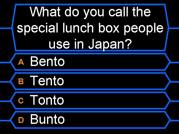 What do you call the special lunch box people use in Japan? A Bento